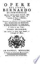 Opere del signor Bernardo di Fontenelle membro dell'Accademia francese, delle scienze, delle belle lettere, di Londra, di Nanci, di Berlino, e di Roma. Tradotte dal francese in italiano idioma dal professore di medicina Vince