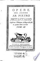 Opere Del Signore Ab. Pietro Metastasio