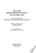 Opere della bibliografia bolognese edite del 1889 al 1992 che si conservano nella Biblioteca dell'Archiginnasio di Bologna
