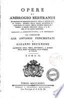 Opere di Ambrogio Bertrandi professore di chirurgia pratica nella R. Università di Torino, ... pubblicate, e accresciute di note, e di supplementi dai chirurghi Gio. Antonio Penchienati e Gioanni Brugnone professori nella regia Universita', e membri della reale Accademia delle Scienze di Torino. Tomo 1.[-11.]