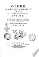 Opere di Antonio Raffaello Mengs primo pittore del re cattolico Carlo 3. pubblicate dal cavaliere d. Giuseppe Niccola d'Azara e in questa edizione corrette ed aumentate dall'avvocato Carlo Fea