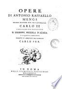 Opere di Antonio Raffaello Mengs primo pittore del re cattolico Carlo 3. pubblicate dal cavaliere d. Giuseppe Niccola d'Azara e in questa edizione corrette ed aumentate dall'avvocato Carlo Fea