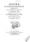 Opere di Antonio Raffaello Mengs primo pittore del re cattolico Carlo 3. pubblicate dal cavaliere d. Giuseppe Niccola d'Azara e in questa edizione corrette ed aumentate dall'avvocato Carlo Fea