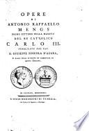 Opere di Antonio Raffaello Mengs primo pittore della maesta' del re cattolico Carlo 3. pubblicate dal cav. d. Giuseppe Niccola D'Azara, e dallo stesso rivedute ed aumentate in questa edizione