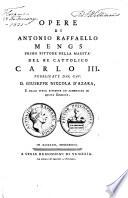 Opere di Antonio Raffaello Mengs primo pittore della maestà del re Cattolico Carlo III.