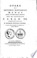 Opere di Antonio Raffaello Mengs primo pittore della maestrà del re Cattolico Carlo III