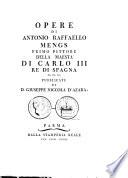 Opere di Antonio Raffaello Mengs primo pittore della maestrà di Carlo III, re di Spagna, ec. ec. ec