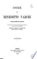 Opere di Benedetto Varchi ora per la prima volta raccolte con un discorso di A. Racheli intorno alla filologia del secolo 16. e alla vita e agli scritti dell'A.
