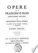 Opere di Francesco Redi gentiluomo aretino, ed accademico della Crusca. Tomo primo [-settimo]