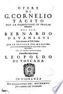 Opere di G. Cornelio Tacito con la traduzione in volgar fiorentino del sig. Bernardo Dauanzati posta rincontro al testo latino. Con le postille del medesimo. E la dichiarazione d'alcune voci meno intese. Con la tauola copiosissima. Al serenissimo signor principe Leopoldo di Toscana