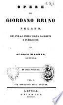 *Opere di Giordano Bruno nolano, ora per la prima volta raccolte e pubblicate da Adolfo Wagner, dottore. In due volumi