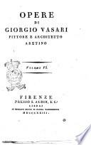 Opere di Giorgio Vasari pittore e architetto aretino volume primo [-6.]