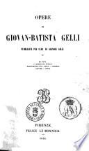 Opere di Giovan-Batista Gelli pubblicate per cura di Agenore Gelli
