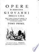 Opere di monsignor Giovanni Della Casa dopo l'edizione di Fiorenza del 1707 e di Venezia del 1728 molto illustrate e di cose inedite accresciute. Tomo primo [-sesto]