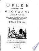 Opere di monsignor Giovanni Della Casa dopo l'edizione di Fiorenza del 1707 e di Venezia del 1728 molto illustrate e di cose inedite accresciute. Tomo primo [-sesto]