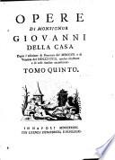 Opere di monsignor Giovanni Della Casa dopo l'edizione di Fiorenza del 1707 e di Venezia del 1728 molto illustrate e di cose inedite accresciute. Tomo primo [-sesto]