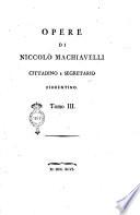Opere di Niccolò Machiavelli cittadino e segretario fiorentino. Tomo 1. [- 8.]