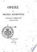 Opere di Niccolò Machiavelli, cittadino e segretario fiorentino. Vol. 1. (-11.)