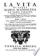 Opere di santa Maria Maddalena de' Pazzi carmelitana monaca del venerando monastero di s. Maria degl'Angioli di Firenze. Raccolte dal M.R.P. maestro fra Lorenzo Maria Brancaccio ... e diuise dal medesimo in cinque parti. Con la vita della medesima santa descritta dal signor d. Vincenzo Puccini