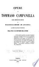 Opere di Tommaso Campanella scelte, ordinate ed annotate da Alessandro d'Ancona, e precedute da un discorso del medesimo sulla vita e le dottrine dell'autore ...: Della vita e delle dottrine di Tommaso Campanella; discorso di A. d'Ancona. Documenti. Poesie filosofiche di T. Campanella col commento di T. Adami, pubblicate per la prima volta in Italia da G. G. Orelli ... 2. ed., con molte correzioni per cura di A. d'Ancona