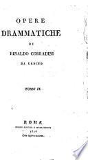 Opere drammatiche di Rinaldo Corradini da Urbino Tomo I [-VIII!