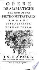 Opere drammatiche: Il Gioas re di Giuda. Betulia liberata. S. Elena al Calvario. Giuseppe riconosciuto. La morte di Abel. La passione di Geus' Cristo. Componimenio drammatico per la festivita' del santissimo natale. Enea negli Elisi. La Contesa de'Numi. L'Asilo di amore. Canto epitalamico. La strada alla gloria. Sogno. Epitalamio. Stanze. Vari sonetti. La primavera. L'estate. Aggiaunta
