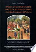 Opere e linguaggio segreto di Dante e dei fedeli d'amore, straordinari rischiaratori dell'universo
