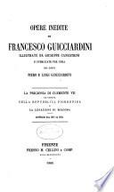 Opere inedite di Francesco Guicciardini: La prigionia di Clemente VII, la caduta della repubnlica fiorentina e la legazione di Bologna