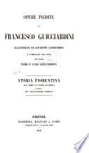 Opere inedite di Francesco Guicciardini: Storia fiorentina dai tempi di Cosimo de'Medici a quelli del Gonfaloniere Soderini