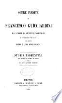 Opere inedite di Francesco Guicciardini: Storia fiorentina dai tempi di Cosimo de'Medici a quelli del Gonfaloniere Soderini