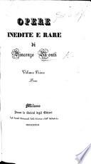 Opere inedite e rare di Vincenzo Monti. [Preceded by “Notizie sulla vita e l'ingegno di Vincenzo Monti,” by Paride Zajotti. With a portrait.]