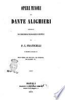 Opere minori di Dante Alighieri precedute da discorso filologico-critico di P. I. Fraticelli, e con note e dichiarazioni dello stesso, del Trivulzio, del Pederzini, del Quadro, ecc