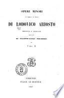 Opere minori in verso e in prosa di Lodovico Ariosto ordinate e annotate per cura di Filippo Luigi Polidori