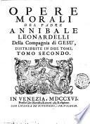 Opere morali del padre Annibale Leonardelli della Compagnia di Gesu, distribuite in due tomi, come nella seguente pagina si dimostra. Tomo primo [-secondo]
