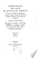 Opere scelte del conte D. Fulvio Testi, Cavaliere degli Ordini de' SS. Maurizio e Lazzaro e di S. Jago ...