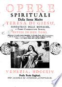 Opere spirituali della Santa Madre Teresa di Giesu' fondatrice delle monache e padri Carmelitani Scalzi, divise in due tomi