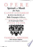 Opere spirituali e morali del padre Carlo Gregorio Rosignoli della Compagnia di Gesù, distribuite in tre tomi ... Tomo primo [-terzo]