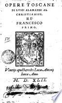 Opere toscane di Luigi Alamanni al christianiss. rè Francesco primo