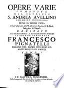 Opere varie composte dal glorioso S. Andrea Avellino chierico regolare divise in cinque tomi, e date alla luce da' pp. chierici regolari di S. Paolo Maggiore di Napoli ... Tomo 1.[-quinto, ed ultimo]