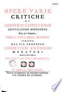 Opere varie critiche, di Lodovico Castelvetro,... non più stampate, colla vita dell' autore, scritta dal sig. Lodovico Antonio Muratori,... [suivi de : Difesa della vita di Lodovico Castelvetro]