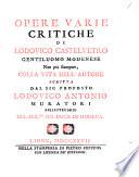 Opere varie critiche ... non più stampate, colla vita dell'autore scritta da Lodovico Antonio Muratori