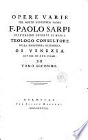 Opere varie del molto reverendo padre f. Paolo Sarpi dell'Ordine de' Servi di Maria teologo consultore della Serenissima Repubblica di Venezia divise in due tomi. Tomo primo [-secondo]