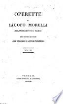 Operette di Iacopo Morelli bibliotecario di S. Marco ora insieme raccolte con opuscoli di antichi scrittori