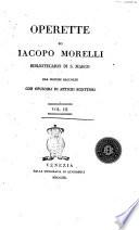 Operette di Iacopo Morelli bibliotecario di S. Marco ora insieme raccolte con opuscoli di antichi scrittori vol. 1. [-3.]