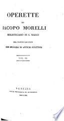 Operette di J. Morelli ... ora insieme raccolte, con opuscoli di antichi scrittori. (Narrazione intorno alla opere di J. Morelli, scritta dall'Ab. G. A. Moschini.).