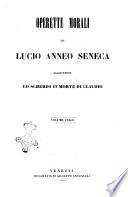 Operette morali di Lucio Anneo Seneca, aggiuntovi lo Scherzo in morte di Claudio [traduzione di B. Catelani]