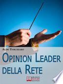 Opinion leader della rete. Strategie e Segreti per Acquisire Potere Online e Strumenti di Persuasione di Massa. (Ebook Italiano - Anteprima Gratis)