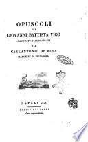 Opuscoli di Giovanni Battista Vico raccolti e pubblicati da Carlantonio De Rosa marchese di Villarosa