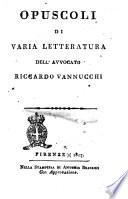 Opuscoli di varia letteratura dell'avvocato Riccardo Vannucchi