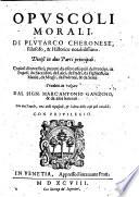 Opuscoli morali ... Trad. in volgare da Marcantionio Gandino et da altri letterati (etc.)